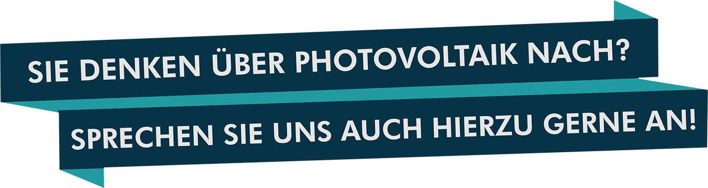 Sie denken über Photovoltaik nach? Sprechen Sie und auch hierzu gerne an!
